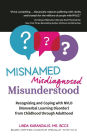 Misnamed, Misdiagnosed, Misunderstood: Recognizing and Coping with NVLD (Nonverbal Learning Disorder) from Childhood Through Adulthood