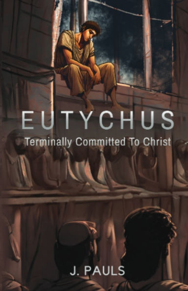 Eutychus: Terminally Committed To Christ