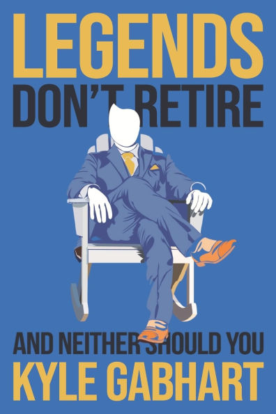Legends Don't Retire: And neither should you