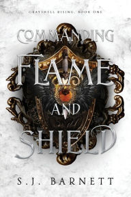 Downloads free books Commanding Flame And Shield: Grayshell Rising, Book One MOBI DJVU 9798986814308