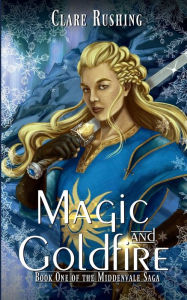 Title: Magic and Goldfire, Author: Clare Rushing