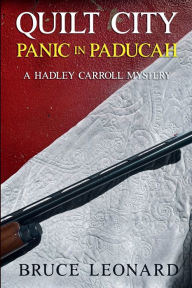 Title: Quilt City: Panic in Paducah: A Hadley Carroll Mystery, Book 2, Author: Bruce Leonard