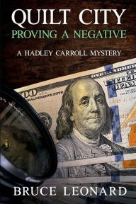 Title: Quilt City: Proving a Negative: A Hadley Carroll Mystery, Author: Bruce Leonard
