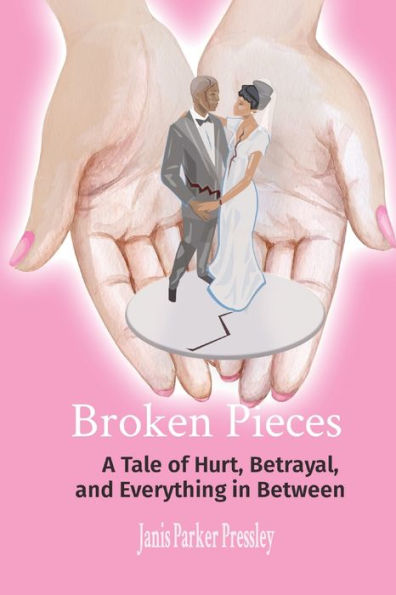 Broken Pieces: A Tale of Hurt, Betrayal, and Everything Between