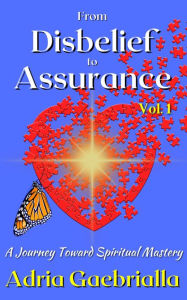 Title: From Disbelief to Assurance: A Journey Toward Spiritual Mastery, Author: Adria Gaebrialla