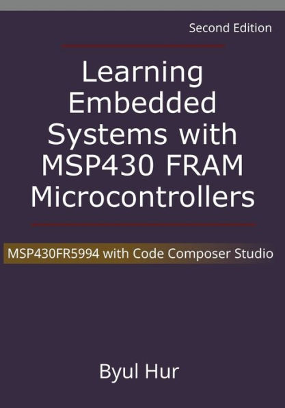 Learning Embedded Systems with MSP430 FRAM Microcontrollers: MSP430FR5994 with Code Composer Studio