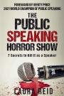 The Public Speaking Horror Show: 7 Secrets to Kill It as a Speaker