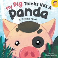 Title: My Pig Thinks He's a Panda: A Rhyming Children's Picture Book for Kids Ages 4 - 8, Author: Patricia Allieri