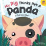 My Pig Thinks He's a Panda: A Rhyming Children's Picture Book for Kids Ages 4 - 8