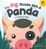 Title: My Pig Thinks He's a Panda: A Rhyming Children's Picture Book for Kids Ages 4 - 8, Author: Patricia Allieri