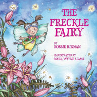 Title: The Freckle Fairy: Winner of 7 Children's Picture Book Awards: Have I Been Kissed by a Fairy?, Author: Bobbie Hinman
