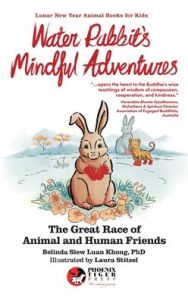 Title: Water Rabbit's Mindful Adventures: The Great Race of Animal & Human Friends, Author: Belinda Siew Luan Khong