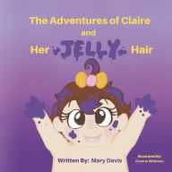 The Adventures of Claire: and Her Jelly Hair