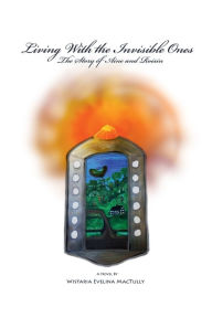 Title: Living with the Invisible Ones: The Story of Aine and Roisin, Author: Wistaria Mactully