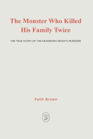 Title: The Monster That Killed His Family Twice: The Faith Green Story, Author: Faith Brown