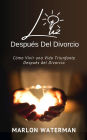 Luz Después Del Divorcio: Como Vivir una Vida Triunfante Despues Del Divorcio