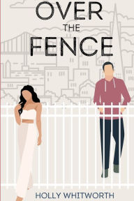 Download a book for free from google books Over the Fence by Holly Whitworth, Holly Whitworth iBook PDF MOBI