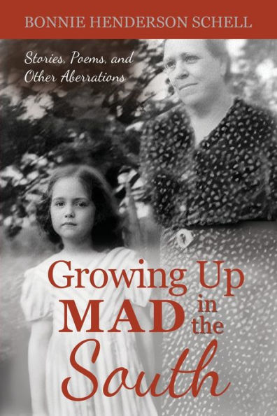 Growing Up Mad the South: Stories, Poems, and Other Aberrations