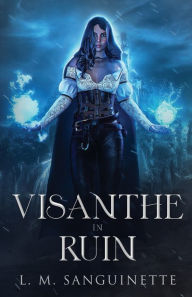 Title: Visanthe in Ruin, Author: L. M. Sanguinette