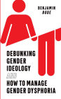 Debunking Gender Ideology and How to Manage Gender Dysphoria