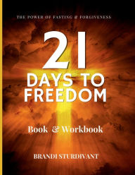 Title: 21 Days to Freedom: The Power of Fasting and Forgiveness, Author: Brandi Sturdivant