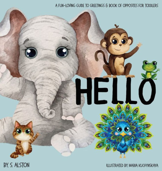 Hello, A Fun-loving Guide to Greetings: Toddlers will love this delightful poetry book of opposites and friendly animals Social Emotional Learning Excellent gift book for baby shower
