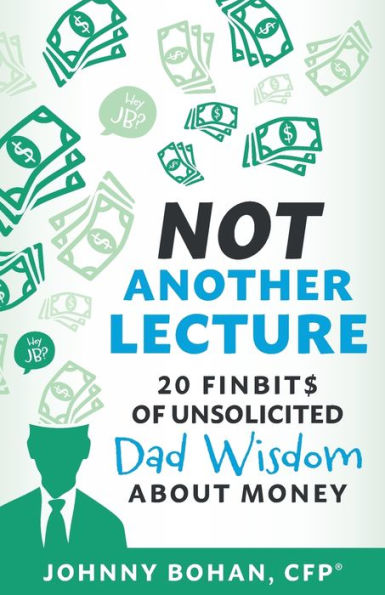 Not Another Lecture: 20 Finbit$ of Unsolicited Dad Wisdom About Money