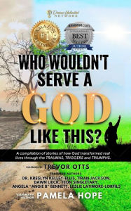 Title: Who Wouldn't Serve A God Like This?, Author: Pamela M Hope