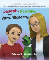 Title: Joseph, Froggy, and Mrs. Slattery, Author: Edward L. Martin
