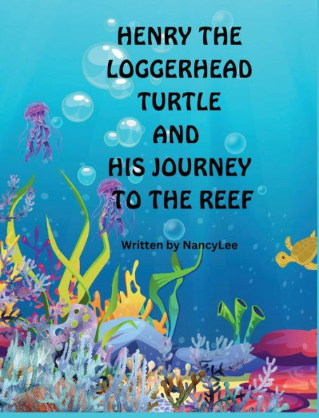 Henry the Loggerhead Turtle and His Journey to the Reef