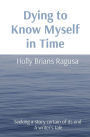 Dying to Know Myself in Time: Seeking a story certain of its end A writer's tale
