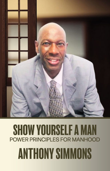 Show Yourself A Man: Power Principles For Manhood