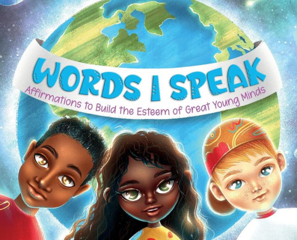 Words I Speak: Affirmations to Build the Esteem of Great Young Minds:Affirmations to Build the Esteem of Great Young Minds