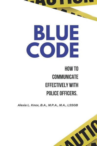 Blue Code: How to Communicate Effectively with Police Officers.