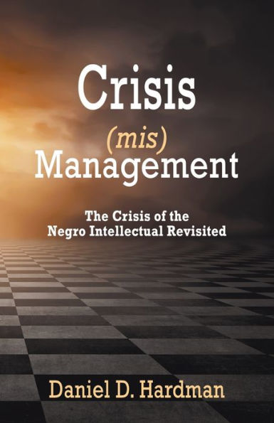 Crisis (mis)Management: the of Negro Intellectual Revisited