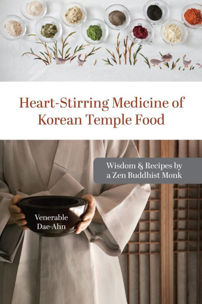 Heart-Stirring Medicine of Korean Temple Food: Wisdom & Recipes by a Zen Buddhist Monk