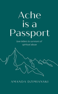 French ebooks free download Ache is a Passport: Love Letters to Survivors of Spiritual Abuse