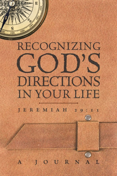 Recognizing God's Directions in Your Life Jeremiah 29: 11: A Journal