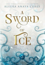 Title: A Sword of Ice, Author: Aleera Anaya Ceres