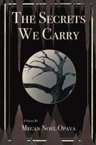 Title: The Secrets We Carry, Author: Megan Noel Opava