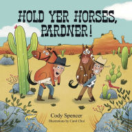 Title: Hold Yer Horses, Pardner!, Author: Cody Spencer