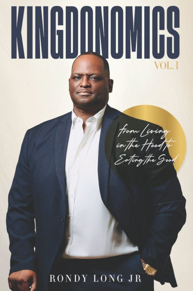 Kingdonomics: From Living in the Hood to Eating the Good