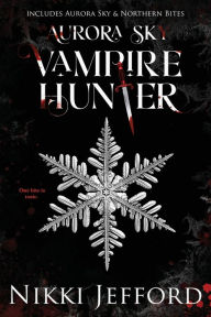Title: Aurora Sky Vampire Hunter, Duo 1 (Aurora Sky & Northern Bites), Author: Nikki Jefford