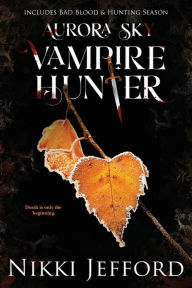Title: Aurora Sky Vampire Hunter, Duo 2 (Bad Blood & Hunting Season), Author: Nikki Jefford