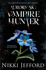 Title: Aurora Sky Vampire Hunter, Duo 3 (Whiteout & True North), Author: Nikki Jefford