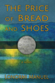 Title: The Price of Bread and Shoes, Author: Lonormi Manuel
