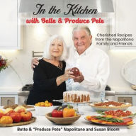 Download a book to kindle ipad In the Kitchen with Bette & Produce Pete: A cookbook featuring treasured memories and beloved recipes from the Napolitano family and friends 9798986988344 (English literature)