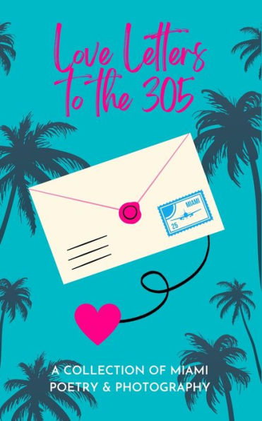 Love Letters To The 305: A Collection of Miami Poetry & Photography