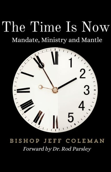 The Time Is Now: Mandate, Ministry and Mantle