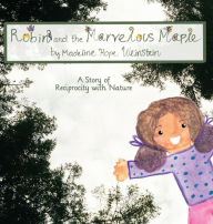 Title: Robin and the Marvelous Maple, Author: Madeline H Weinstein